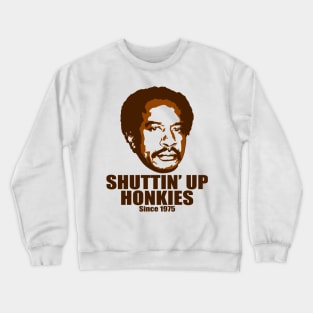 Shuttin’ Up Honkies Crewneck Sweatshirt